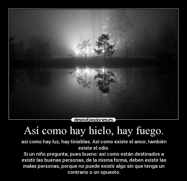 Así como hay hielo, hay fuego. - 