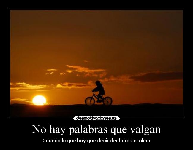 No hay palabras que valgan - Cuando lo que hay que decir desborda el alma.