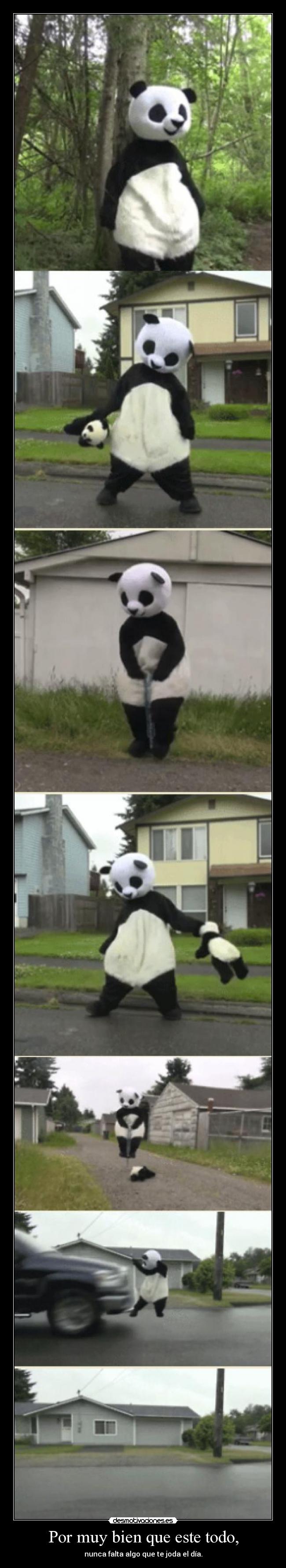 Por muy bien que este todo, - nunca falta algo que te joda el día.