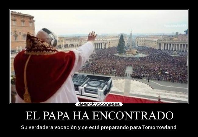 EL PAPA HA ENCONTRADO - Su verdadera vocación y se está preparando para Tomorrowland.