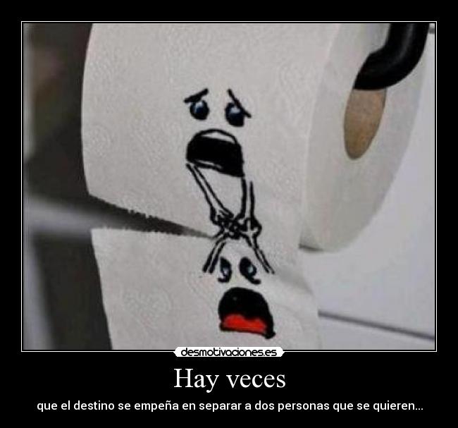 Hay veces - que el destino se empeña en separar a dos personas que se quieren...