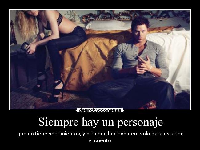 Siempre hay un personaje - que no tiene sentimientos, y otro que los involucra solo para estar en el cuento.