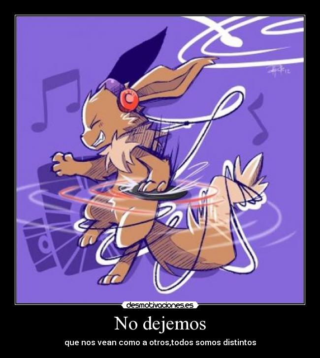 No dejemos - que nos vean como a otros,todos somos distintos