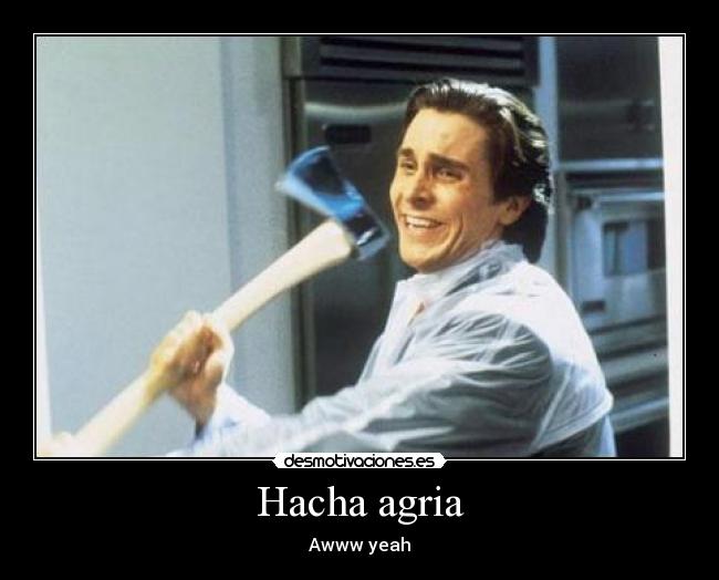 Hacha agria - Awww yeah