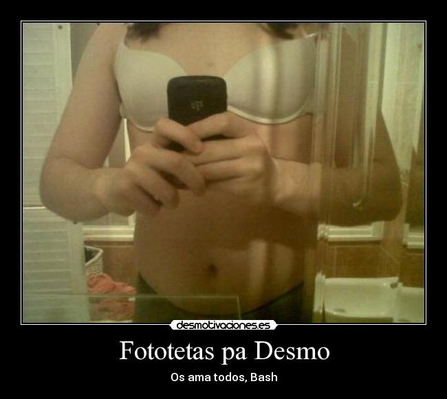 Fototetas pa Desmo - Os ama todos, Bash