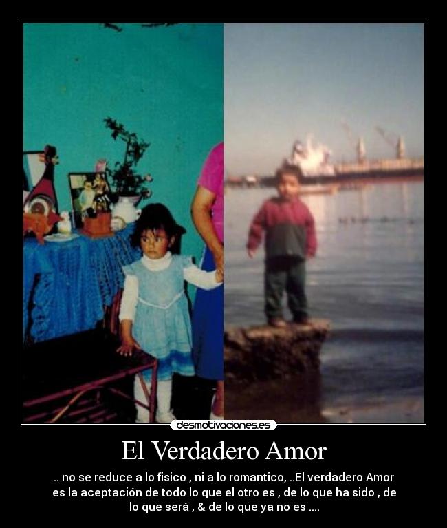 El Verdadero Amor - .. no se reduce a lo fisico , ni a lo romantico, ..El verdadero Amor
es la aceptación de todo lo que el otro es , de lo que ha sido , de
lo que será , & de lo que ya no es ....