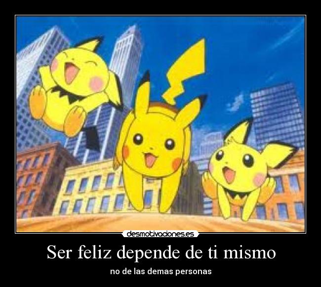 Ser feliz depende de ti mismo - no de las demas personas