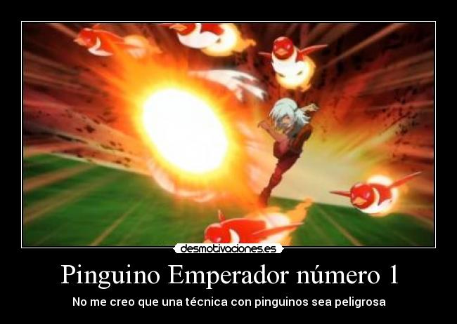 Pinguino Emperador número 1 - No me creo que una técnica con pinguinos sea peligrosa