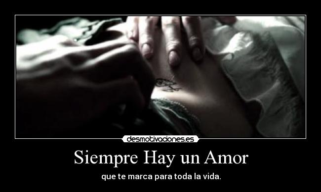 Siempre Hay un Amor - que te marca para toda la vida.