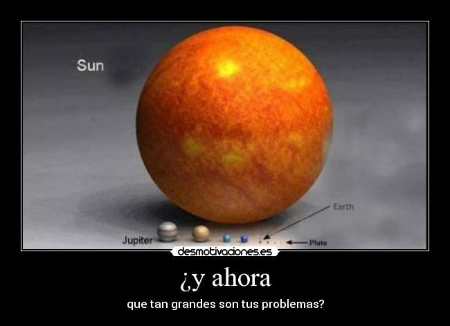 ¿y ahora - que tan grandes son tus problemas?
