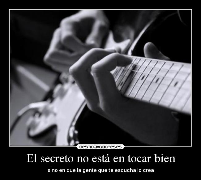 El secreto no está en tocar bien - 
