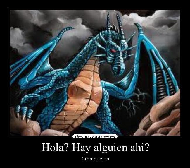 carteles dragon saludo alguien pregunta creer desmotivaciones