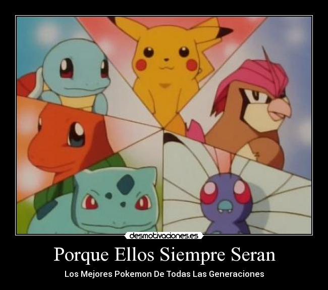 Porque Ellos Siempre Seran - Los Mejores Pokemon De Todas Las Generaciones