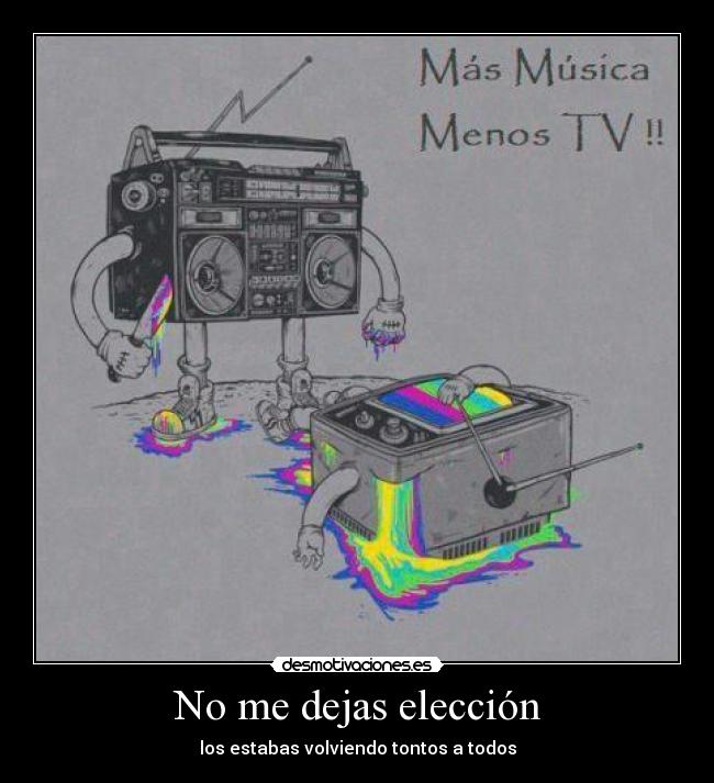 No me dejas elección -