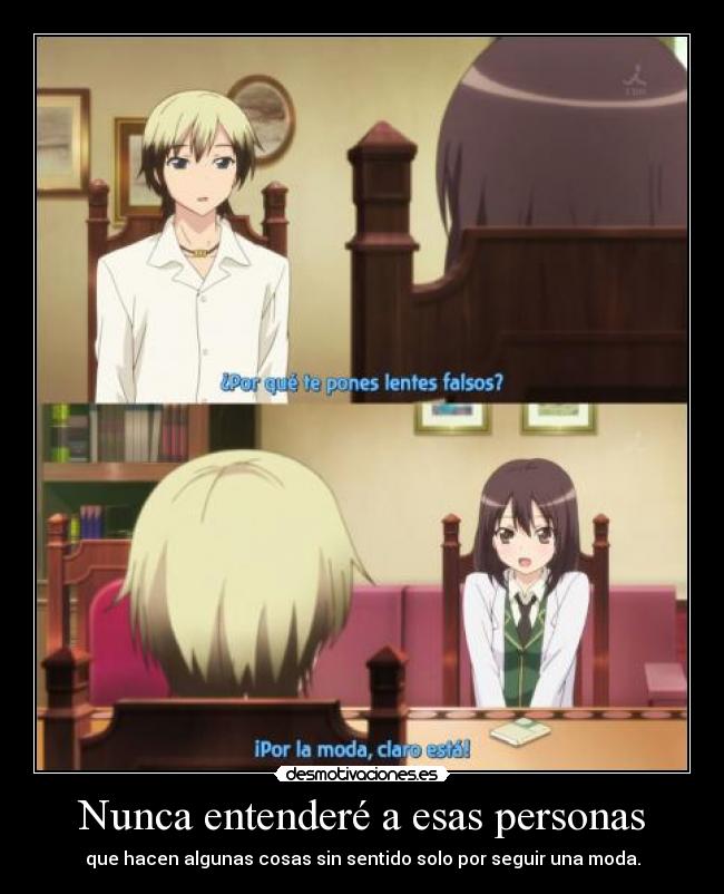 Nunca entenderé a esas personas - que hacen algunas cosas sin sentido solo por seguir una moda.