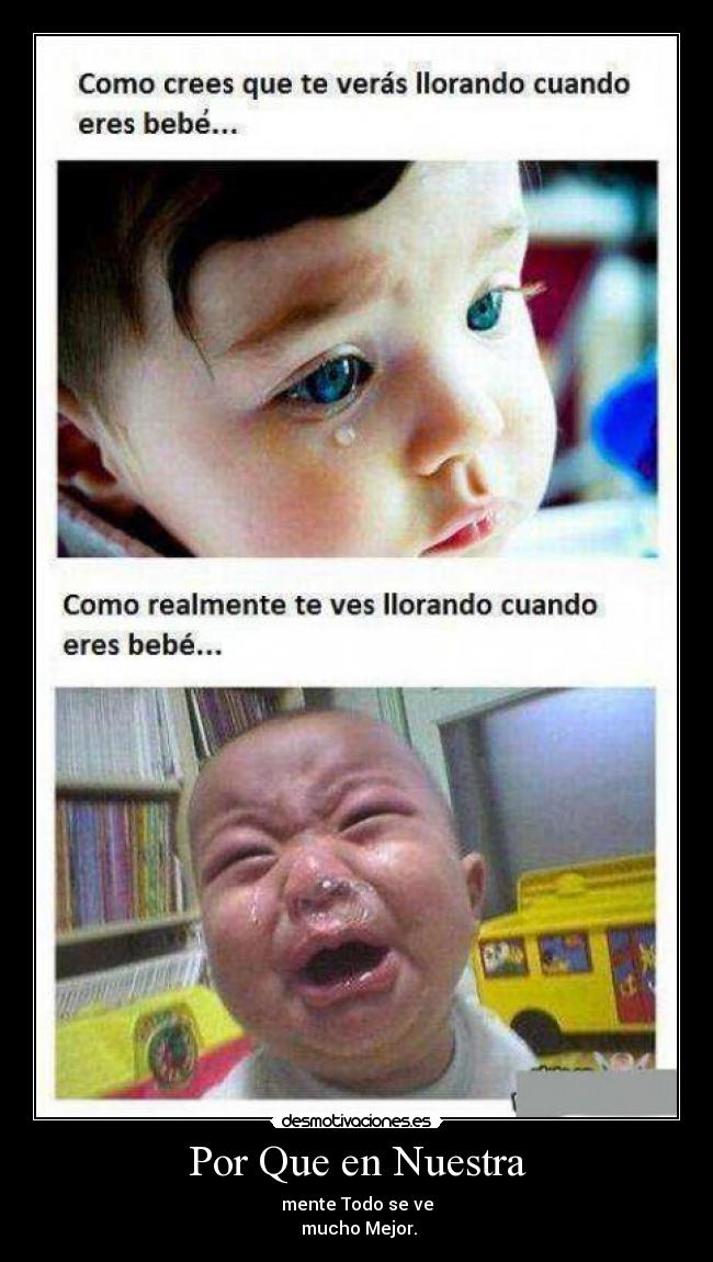 Por Que en Nuestra - mente Todo se ve
mucho Mejor.