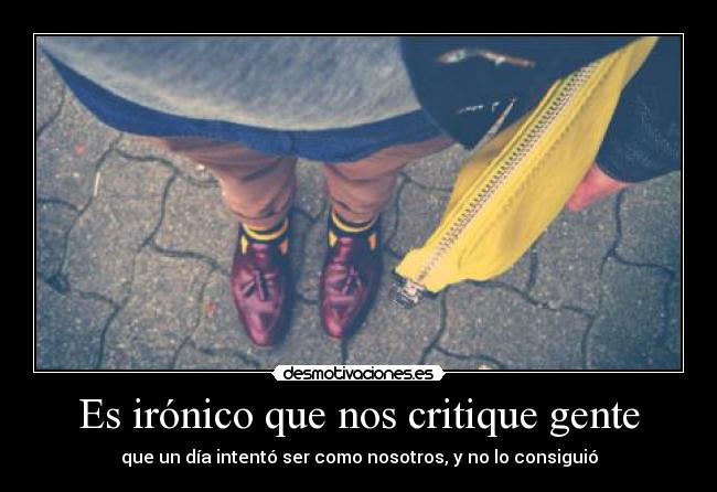 Es irónico que nos critique gente -