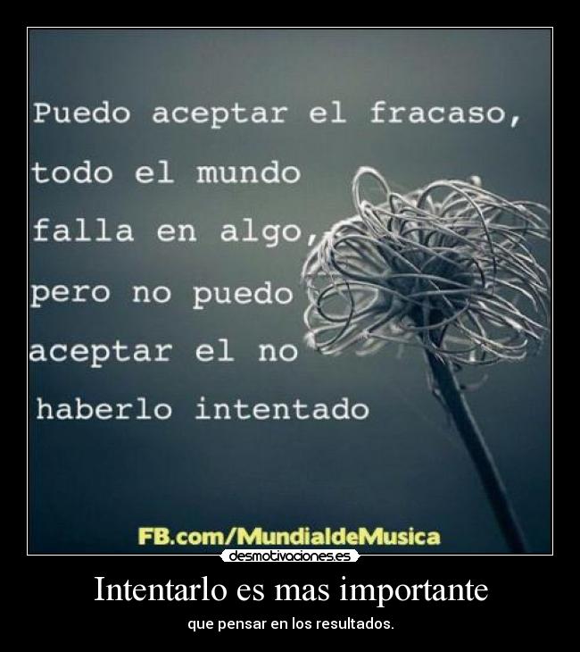 Intentarlo es mas importante - que pensar en los resultados.