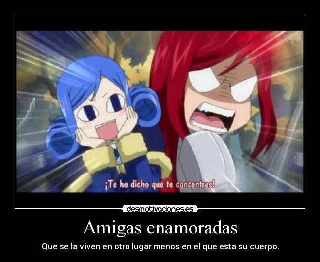 Amigas enamoradas - Que se la viven en otro lugar menos en el que esta su cuerpo.