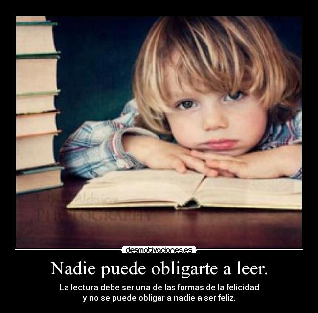 Nadie puede obligarte a leer. - 