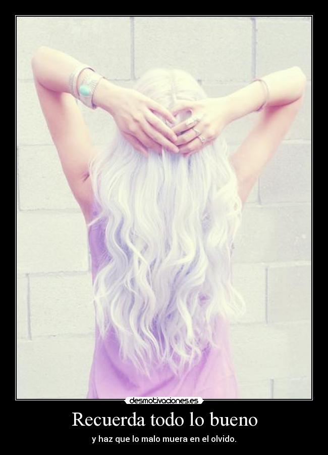 Recuerda todo lo bueno -