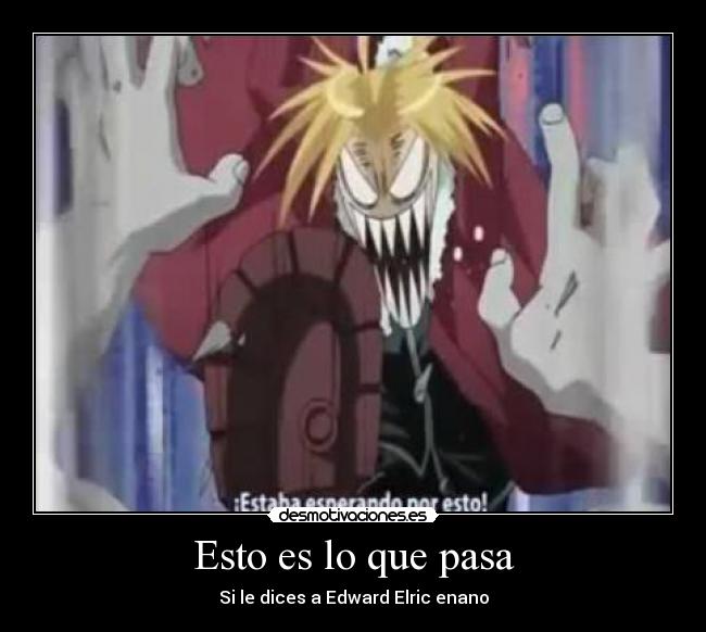 Esto es lo que pasa - Si le dices a Edward Elric enano