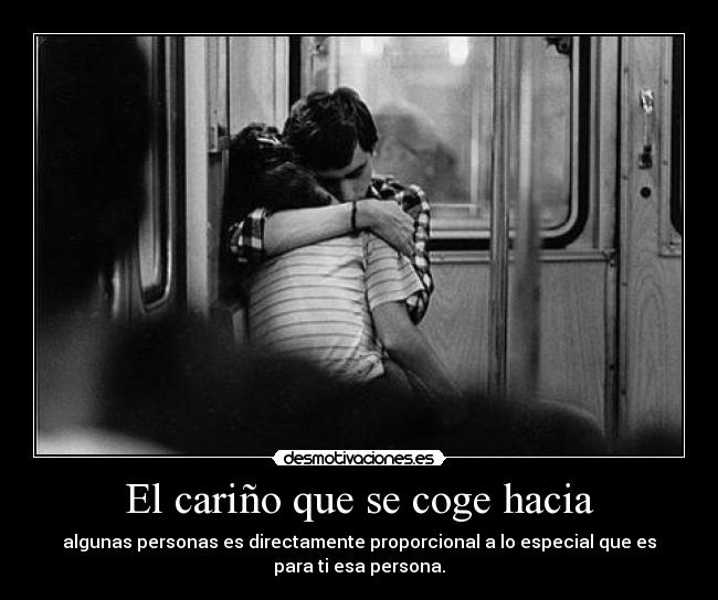 El cariño que se coge hacia - 