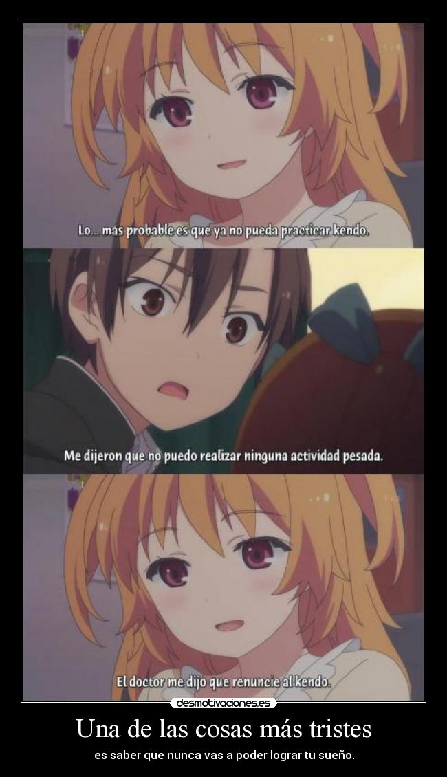 Una de las cosas más tristes - es saber que nunca vas a poder lograr tu sueño.