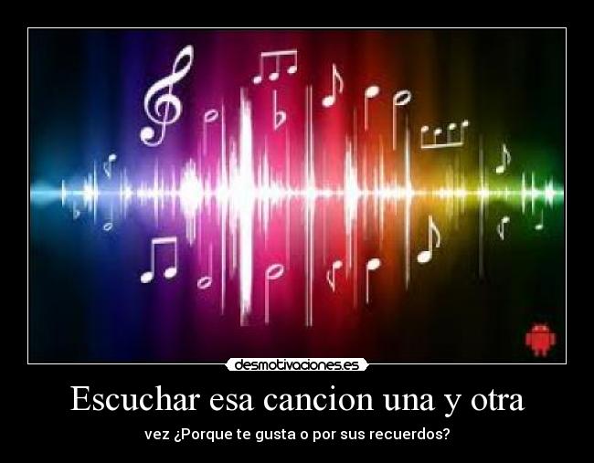 Escuchar esa cancion una y otra -