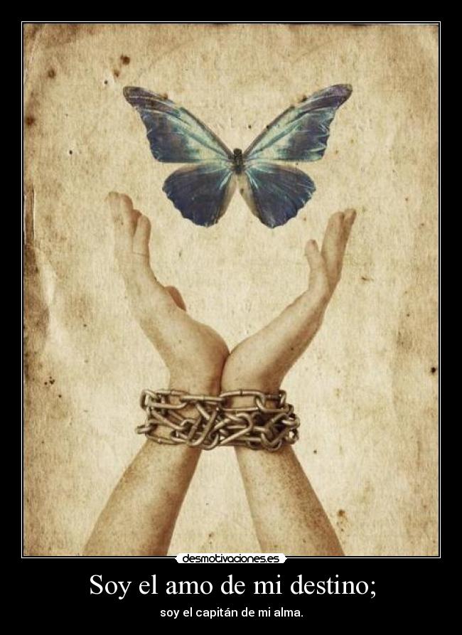 Soy el amo de mi destino; - soy el capitán de mi alma.