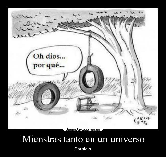 Mienstras tanto en un universo - Paralelo.