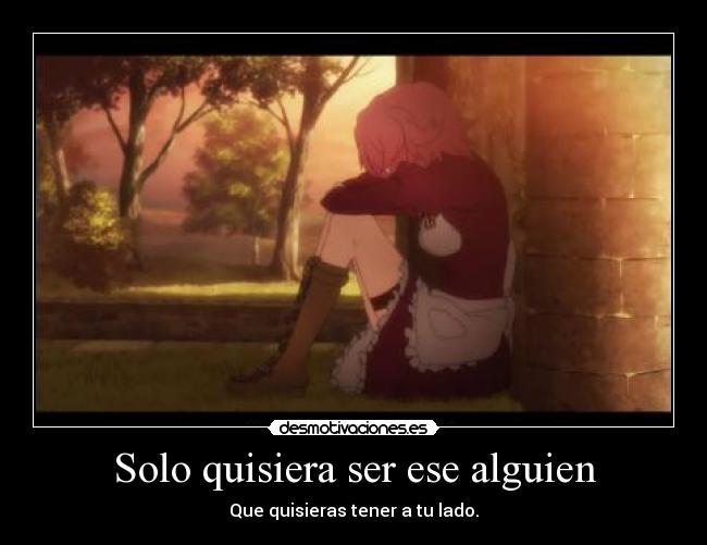 Solo quisiera ser ese alguien -