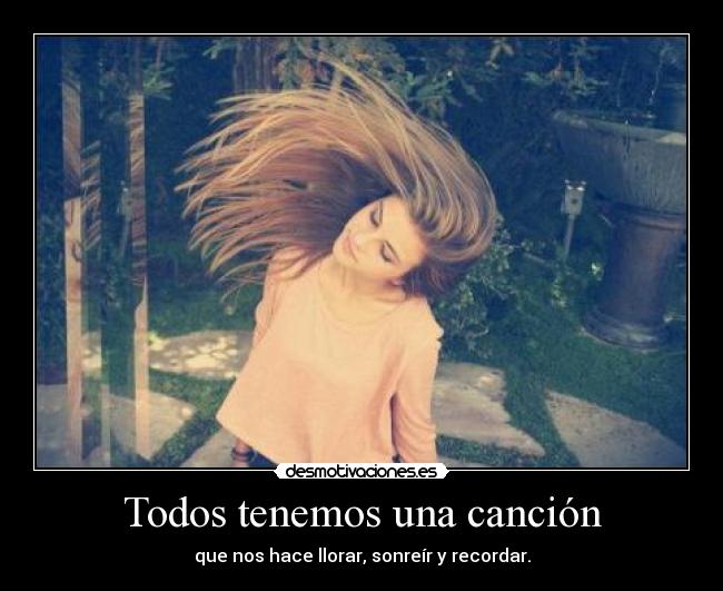 Todos tenemos una canción - que nos hace llorar, sonreír y recordar.