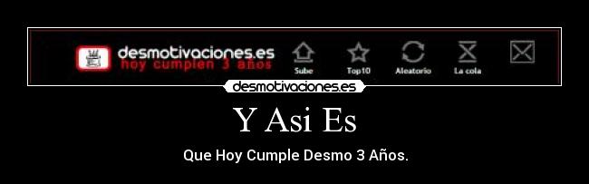 Y Asi Es - Que Hoy Cumple Desmo 3 Años.
