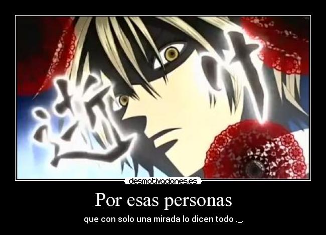 Por esas personas - que con solo una mirada lo dicen todo ._.
