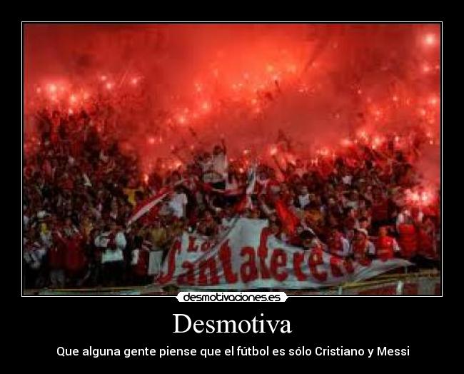 Desmotiva - Que alguna gente piense que el fútbol es sólo Cristiano y Messi