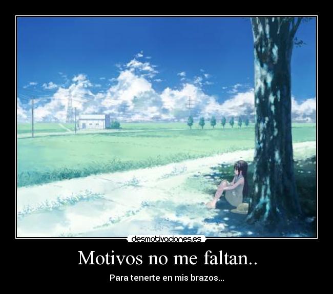 Motivos no me faltan.. -