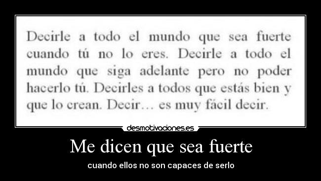 Me dicen que sea fuerte -