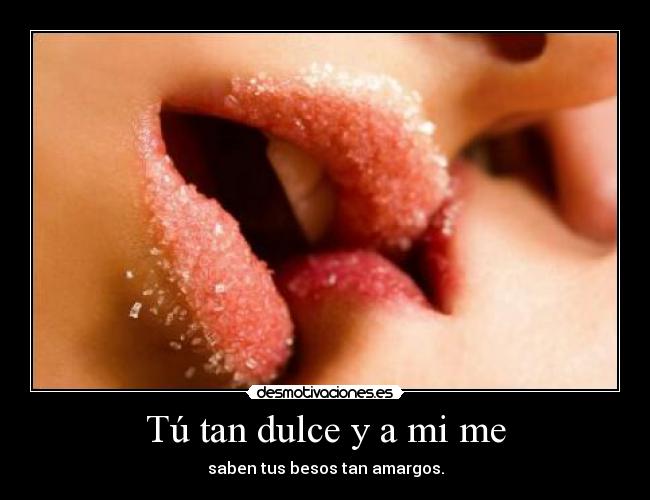 Tú tan dulce y a mi me - 