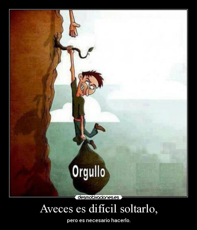 Aveces es difícil soltarlo, - pero es necesario hacerlo.