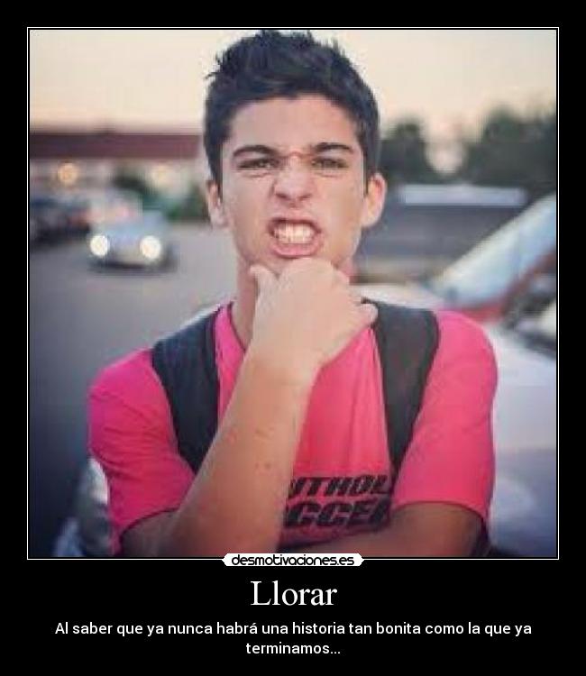 Llorar - Al saber que ya nunca habrá una historia tan bonita como la que ya terminamos...