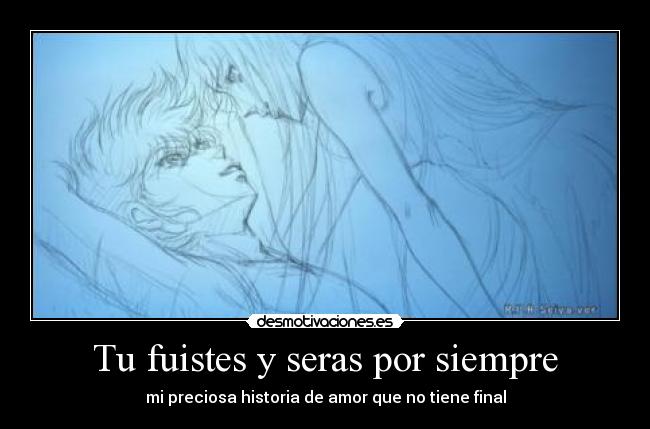 Tu fuistes y seras por siempre - mi preciosa historia de amor que no tiene final