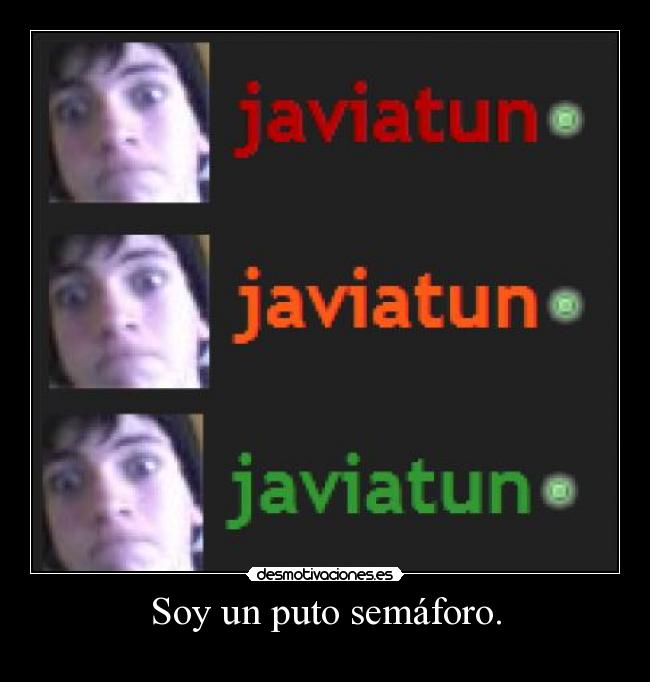 Soy un puto semáforo. -