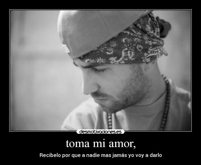 toma mi amor, - 