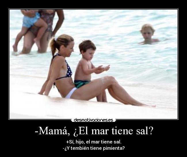 -Mamá, ¿El mar tiene sal? -