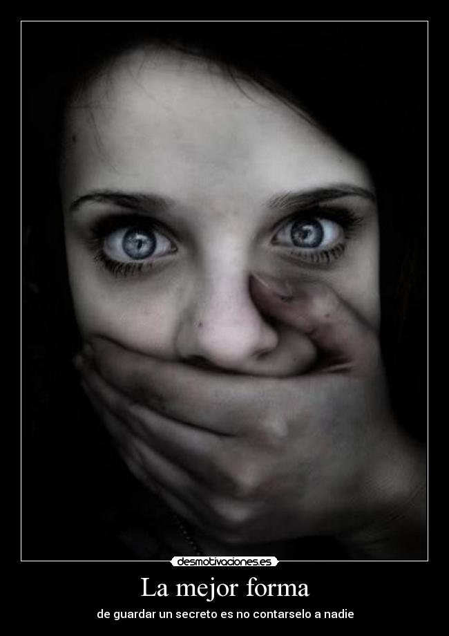 La mejor forma - de guardar un secreto es no contarselo a nadie