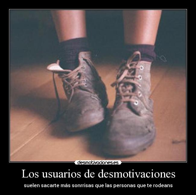 Los usuarios de desmotivaciones - suelen sacarte más sonrrisas que las personas que te rodeans