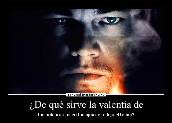 ¿De qué sirve la valentía de -