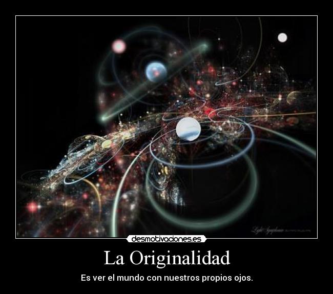 La Originalidad - Es ver el mundo con nuestros propios ojos.