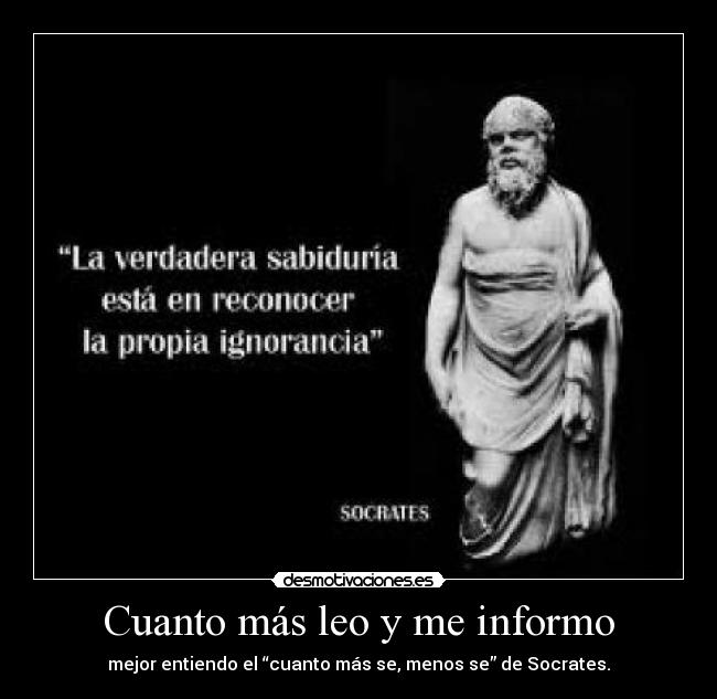 Cuanto más leo y me informo -